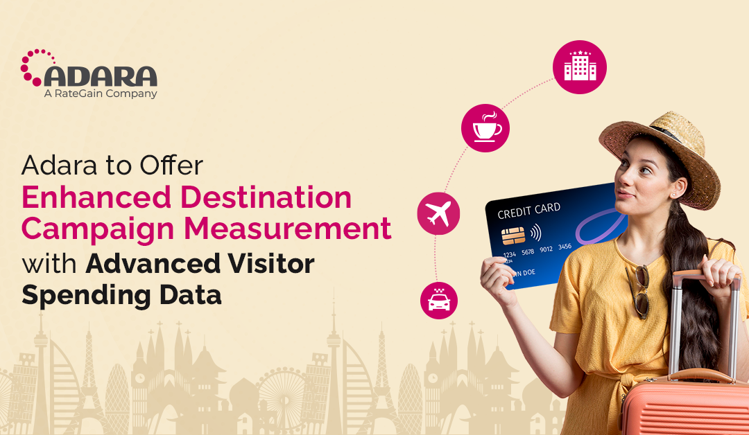 RateGain’s Adara to Offer Enhanced Destination Campaign Measurement with Advanced Visitor Spending Data